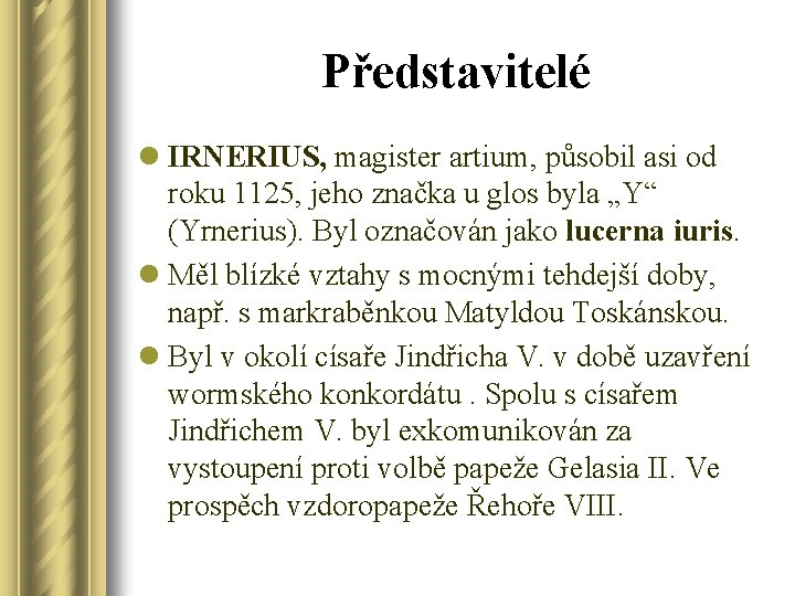 Představitelé l IRNERIUS, magister artium, působil asi od roku 1125, jeho značka u glos