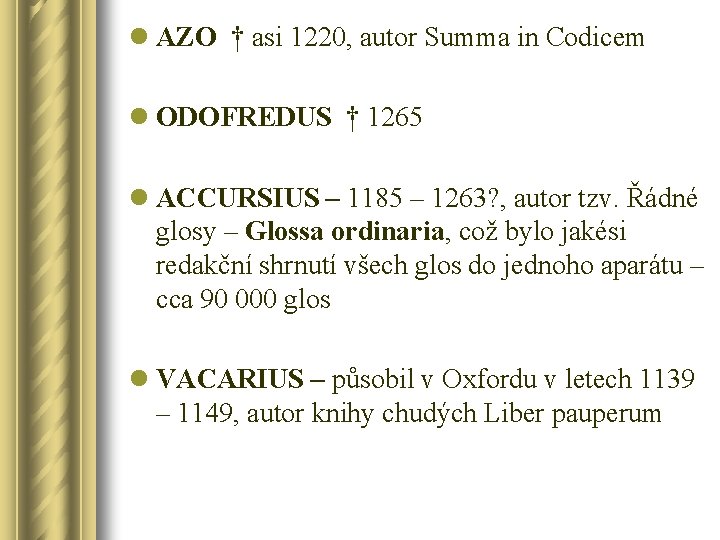 l AZO † asi 1220, autor Summa in Codicem l ODOFREDUS † 1265 l