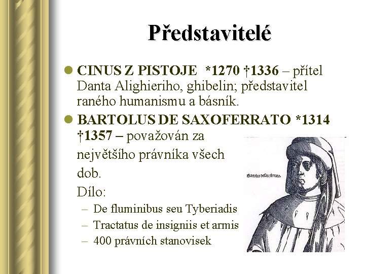 Představitelé l CINUS Z PISTOJE *1270 † 1336 – přítel Danta Alighieriho, ghibelin; představitel