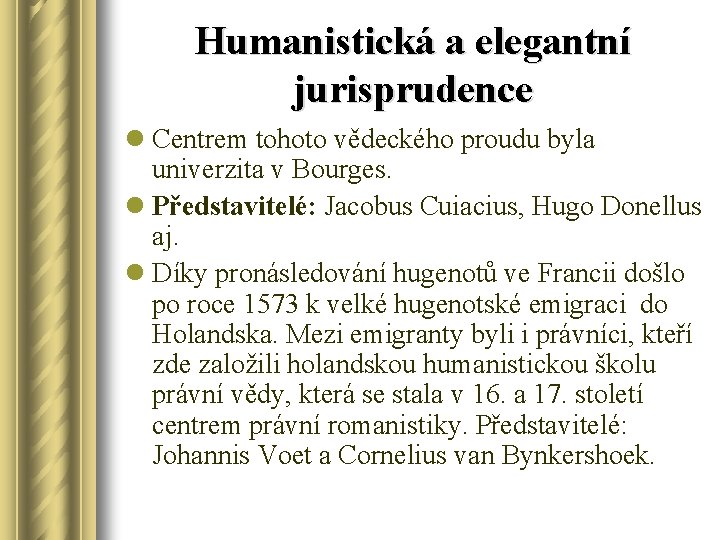 Humanistická a elegantní jurisprudence l Centrem tohoto vědeckého proudu byla univerzita v Bourges. l