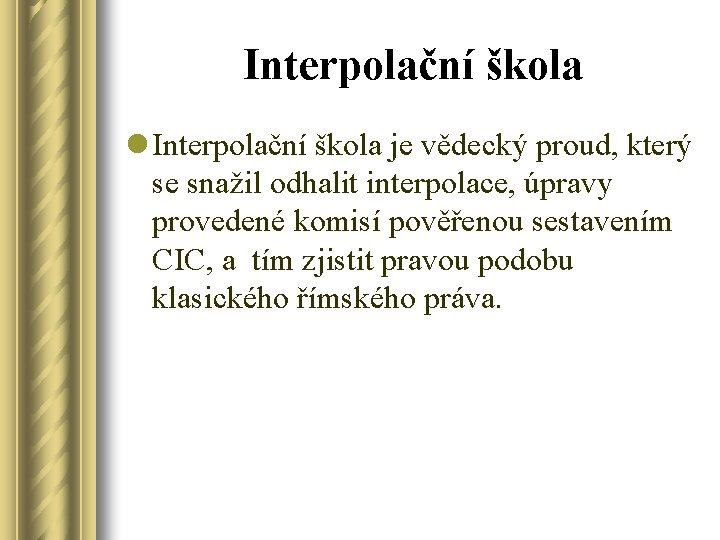 Interpolační škola l Interpolační škola je vědecký proud, který se snažil odhalit interpolace, úpravy
