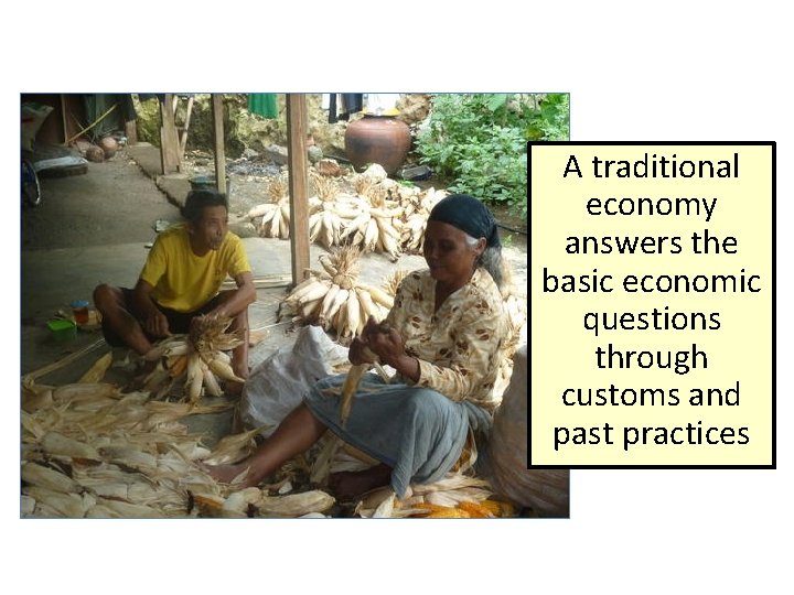 A traditional economy answers the basic economic questions through customs and past practices 