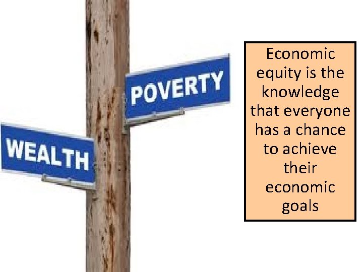 Economic equity is the knowledge that everyone has a chance to achieve their economic