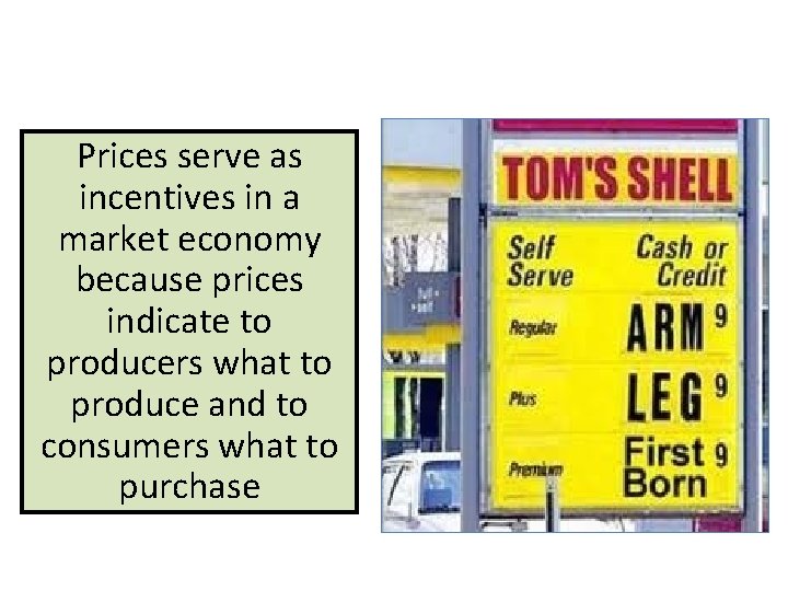 Prices serve as incentives in a market economy because prices indicate to producers what
