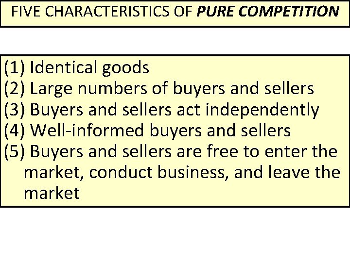 FIVE CHARACTERISTICS OF PURE COMPETITION (1) Identical goods (2) Large numbers of buyers and