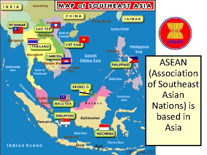 ASEAN (Association of Southeast Asian Nations) is based in Asia 