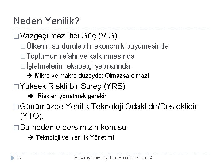 Neden Yenilik? � Vazgeçilmez İtici Güç (VİG): � Ülkenin sürdürülebilir ekonomik büyümesinde � Toplumun