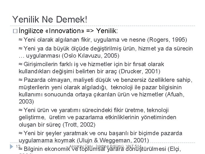 Yenilik Ne Demek! � İngilizce «Innovation» => Yenilik: ≈ Yeni olarak algılanan fikir, uygulama