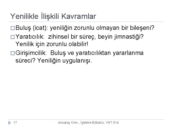 Yenilikle İlişkili Kavramlar � Buluş (icat): yeniliğin zorunlu olmayan bir bileşeni? � Yaratıcılık: zihinsel