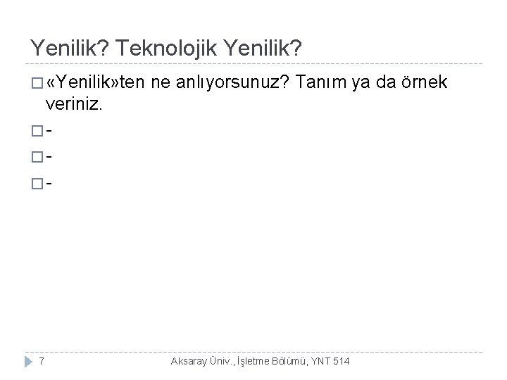 Yenilik? Teknolojik Yenilik? � «Yenilik» ten ne anlıyorsunuz? Tanım ya da örnek veriniz. ���-