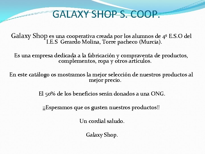 GALAXY SHOP S. COOP. Galaxy Shop es una cooperativa creada por los alumnos de