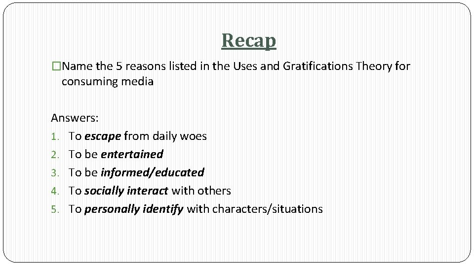 Recap �Name the 5 reasons listed in the Uses and Gratifications Theory for consuming