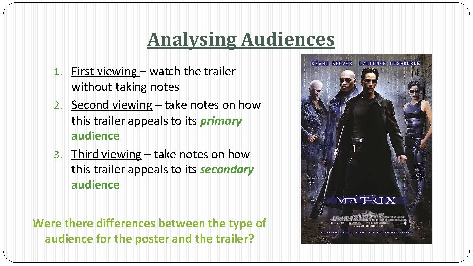 Analysing Audiences 1. First viewing – watch the trailer without taking notes 2. Second
