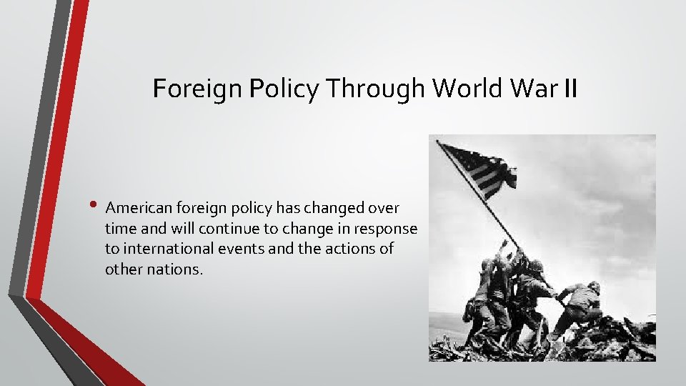 Foreign Policy Through World War II • American foreign policy has changed over time