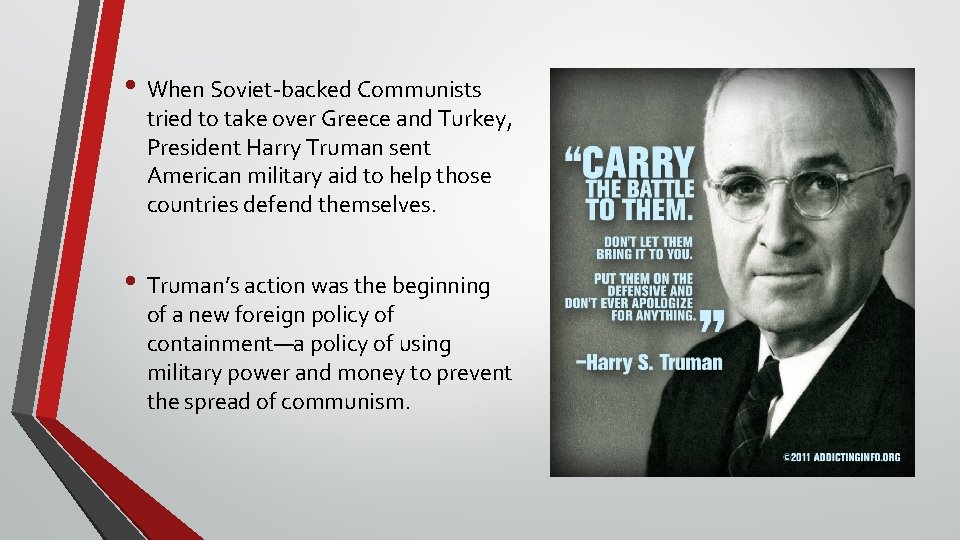  • When Soviet-backed Communists tried to take over Greece and Turkey, President Harry