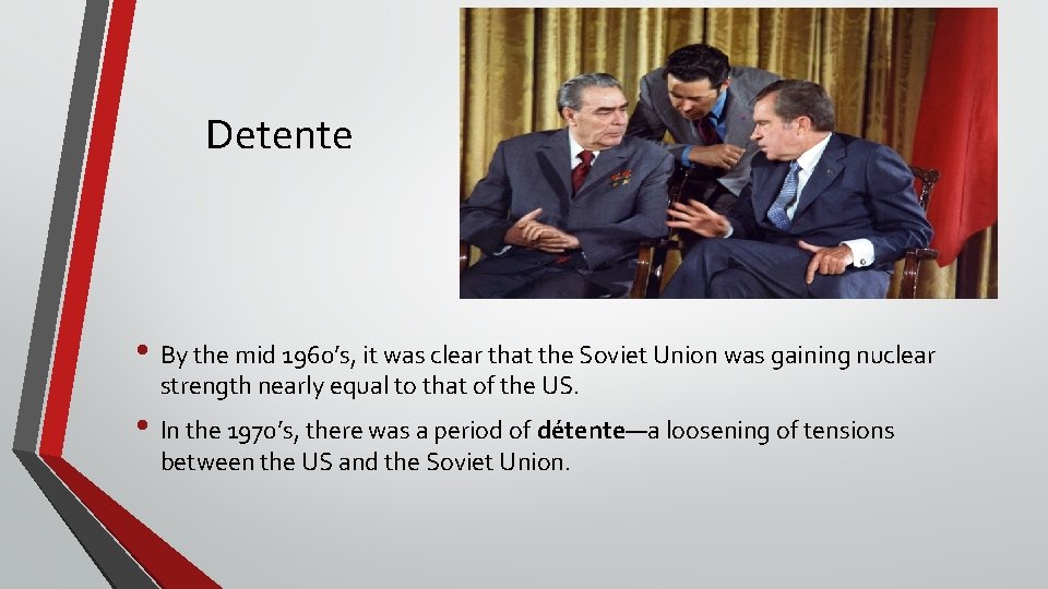 Detente • By the mid 1960’s, it was clear that the Soviet Union was