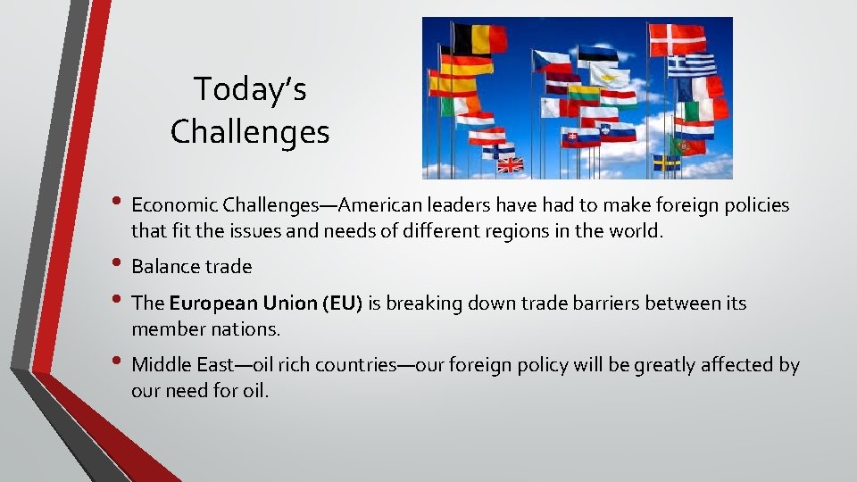 Today’s Challenges • Economic Challenges—American leaders have had to make foreign policies that fit