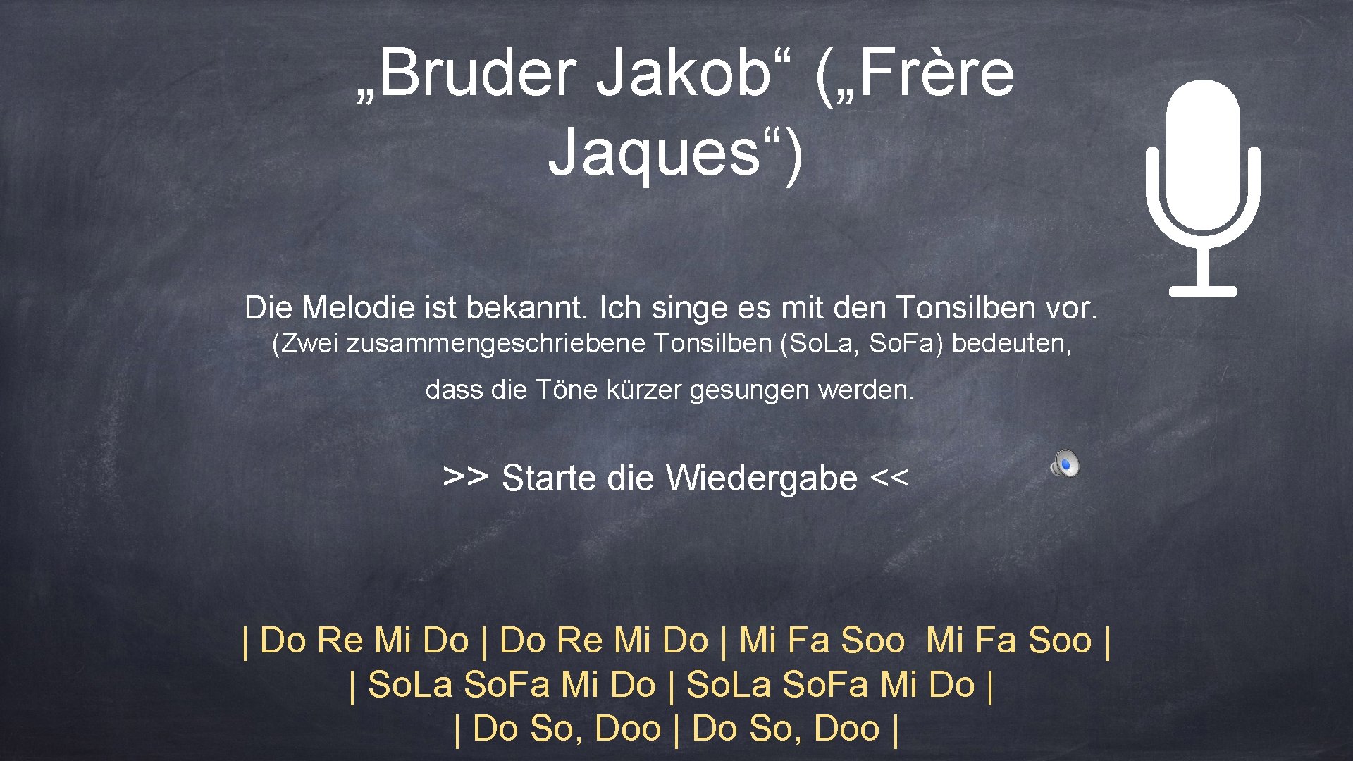 „Bruder Jakob“ („Frère Jaques“) Die Melodie ist bekannt. Ich singe es mit den Tonsilben