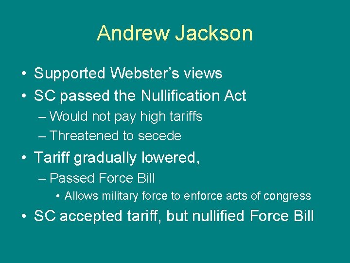 Andrew Jackson • Supported Webster’s views • SC passed the Nullification Act – Would