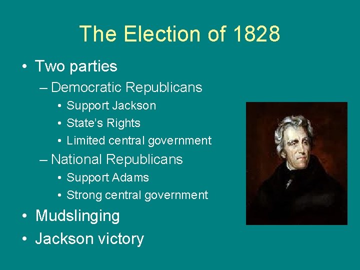 The Election of 1828 • Two parties – Democratic Republicans • Support Jackson •