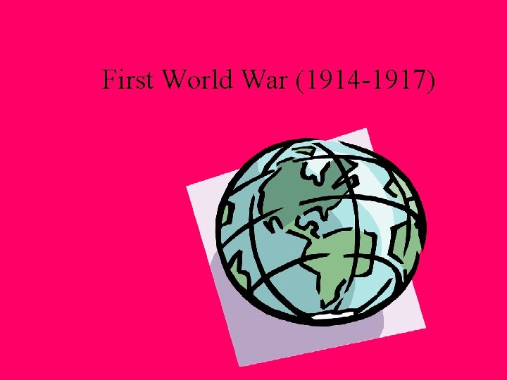 First World War (1914 -1917) 