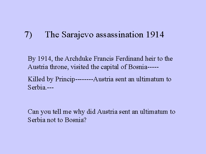 7) The Sarajevo assassination 1914 By 1914, the Archduke Francis Ferdinand heir to the
