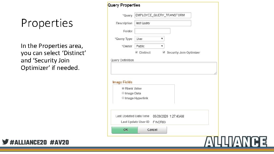 Properties In the Properties area, you can select ‘Distinct’ and ‘Security Join Optimizer’ if