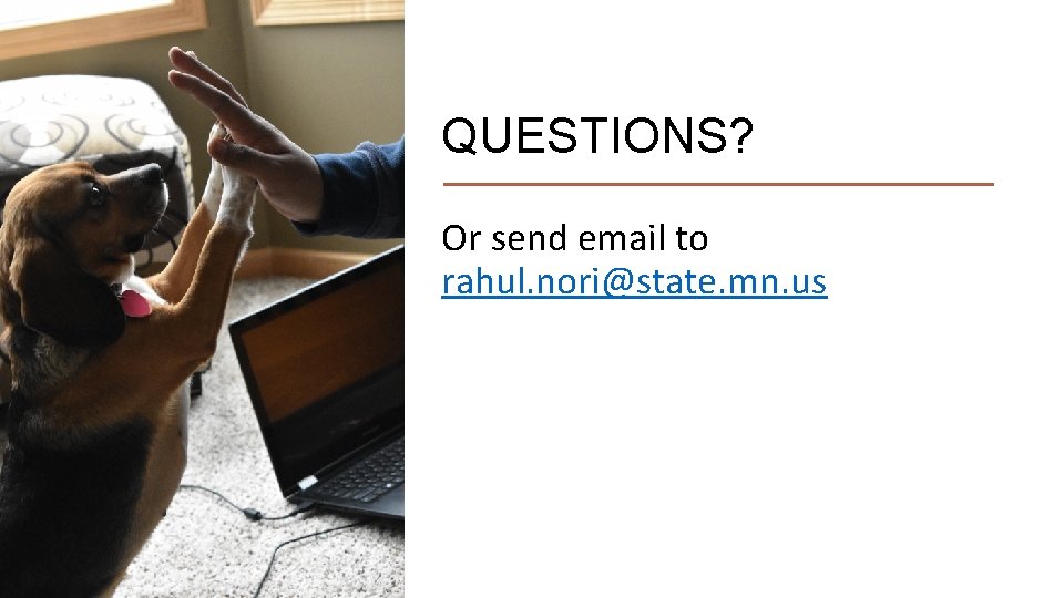 QUESTIONS? Or send email to rahul. nori@state. mn. us 