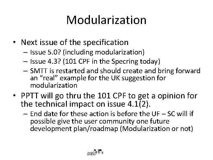 Modularization • Next issue of the specification – Issue 5. 0? (including modularization) –