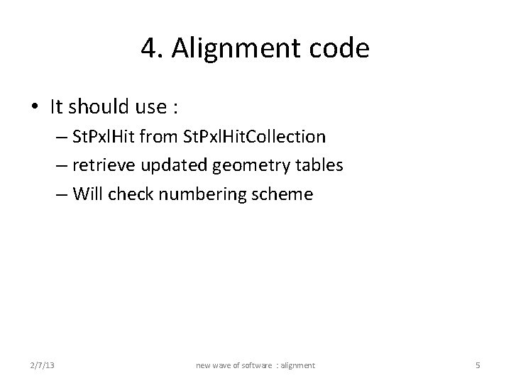 4. Alignment code • It should use : – St. Pxl. Hit from St.
