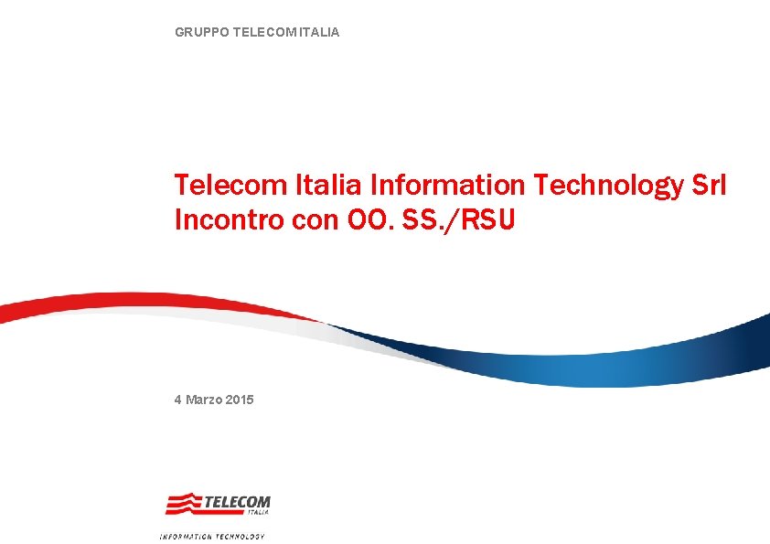 GRUPPO TELECOM ITALIA Telecom Italia Information Technology Srl Incontro con OO. SS. /RSU 4