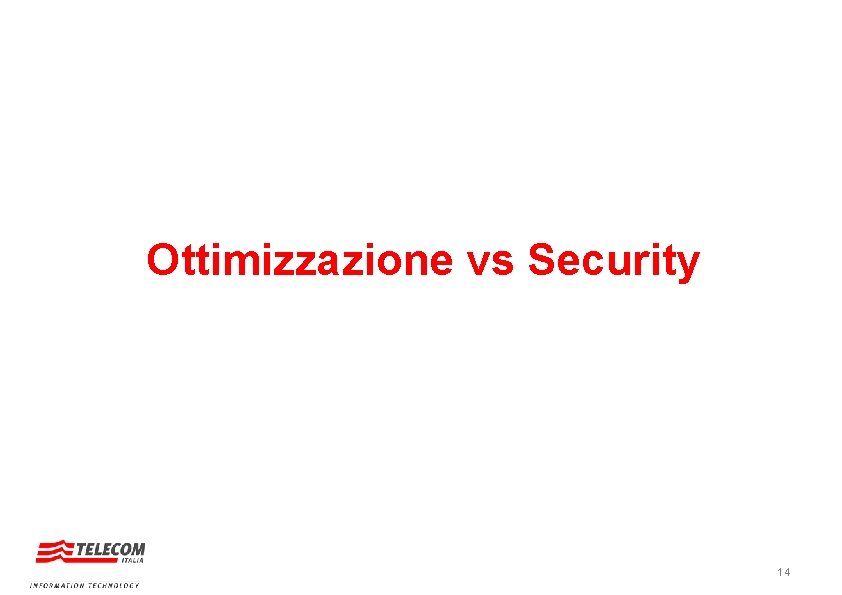 Ottimizzazione vs Security 14 