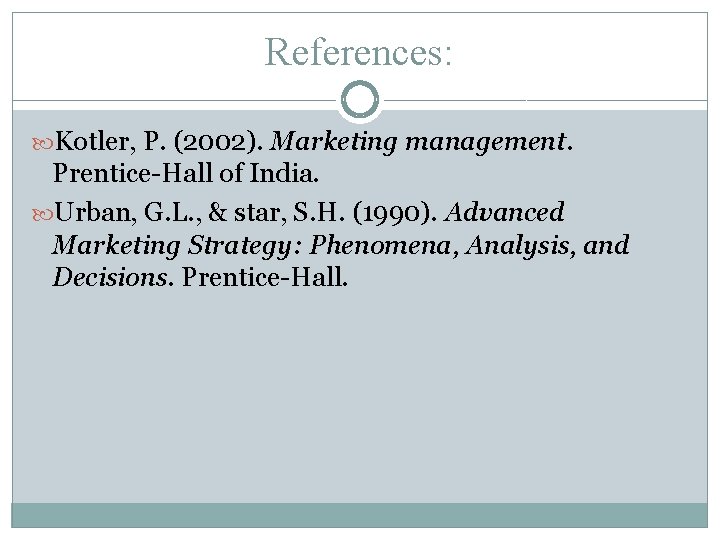 References: Kotler, P. (2002). Marketing management. Prentice-Hall of India. Urban, G. L. , &