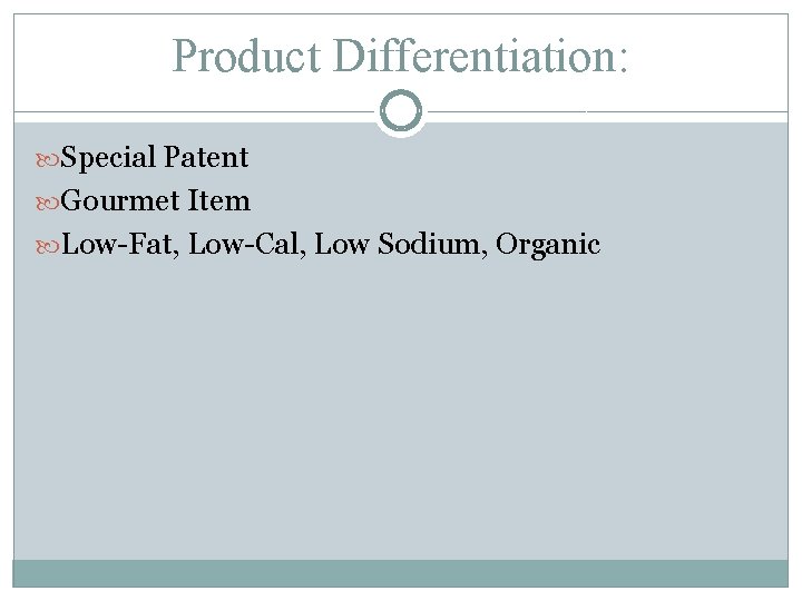 Product Differentiation: Special Patent Gourmet Item Low-Fat, Low-Cal, Low Sodium, Organic 