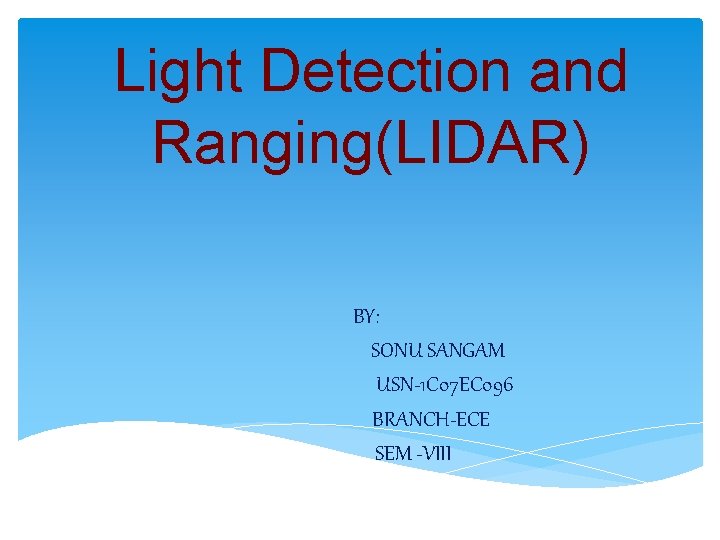 Light Detection and Ranging(LIDAR) BY: SONU SANGAM USN-1 C 07 EC 096 BRANCH-ECE SEM