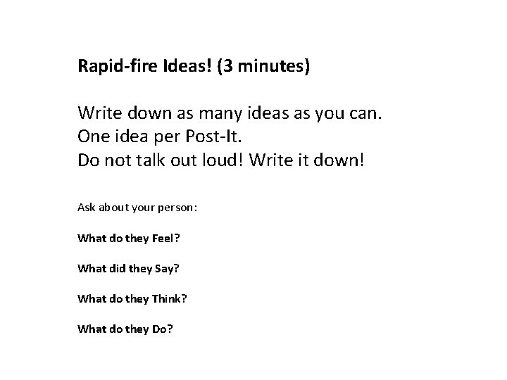 Rapid-fire Ideas! (3 minutes) Write down as many ideas as you can. One idea