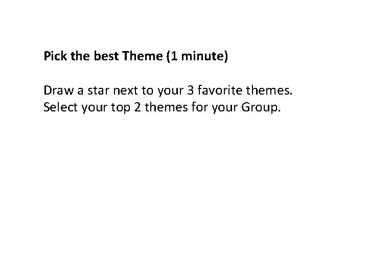 Pick the best Theme (1 minute) Draw a star next to your 3 favorite