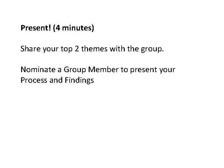 Present! (4 minutes) Share your top 2 themes with the group. Nominate a Group