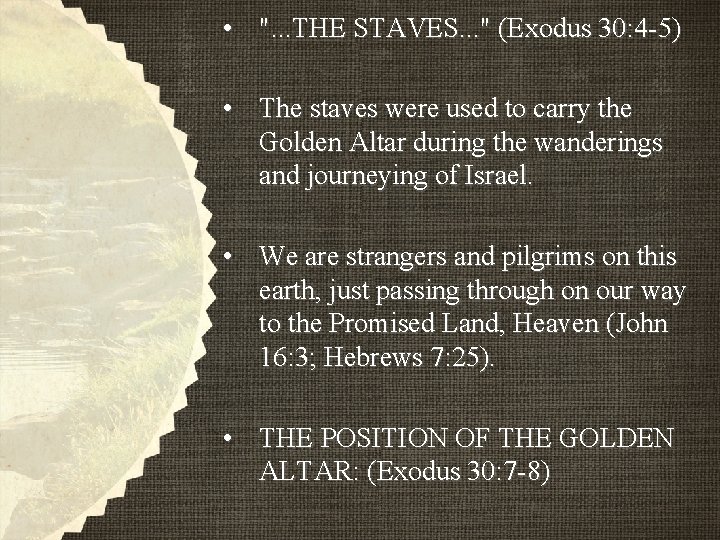 • ". . . THE STAVES. . . " (Exodus 30: 4 -5) • ". . . THE STAVES. . . " (Exodus 30: 4 -5)