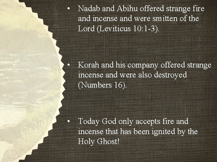 • Nadab and Abihu offered strange fire and incense and were smitten of • Nadab and Abihu offered strange fire and incense and were smitten of