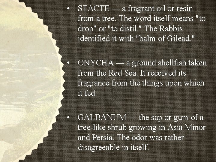 • STACTE — a fragrant oil or resin from a tree. The word • STACTE — a fragrant oil or resin from a tree. The word