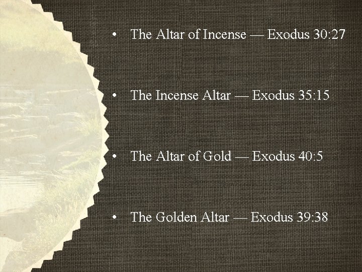 • The Altar of Incense — Exodus 30: 27 • The Incense Altar • The Altar of Incense — Exodus 30: 27 • The Incense Altar