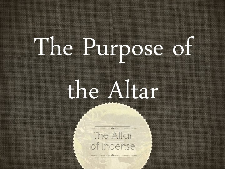 The Purpose of the Altar The Purpose of the Altar