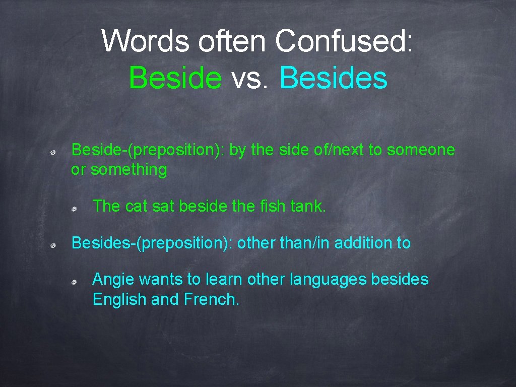 Words often Confused: Beside vs. Besides Beside-(preposition): by the side of/next to someone or