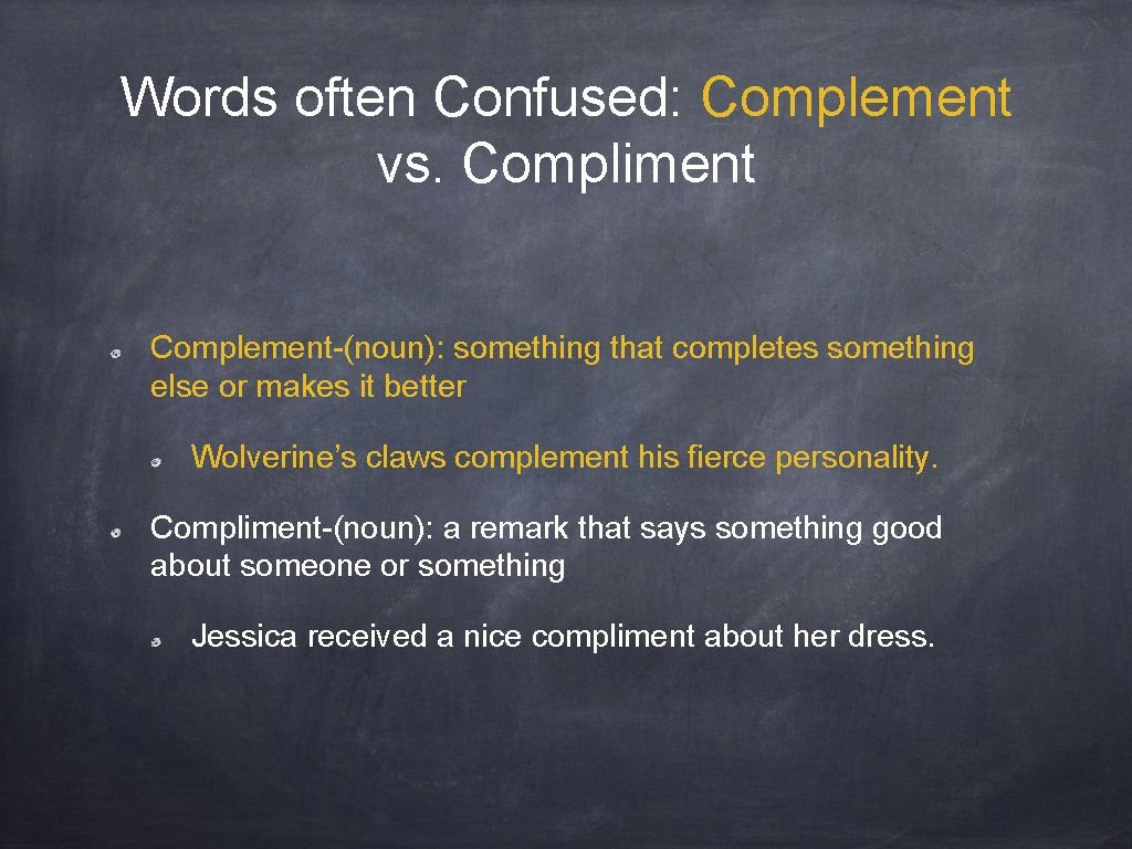 Words often Confused: Complement vs. Compliment Complement-(noun): something that completes something else or makes