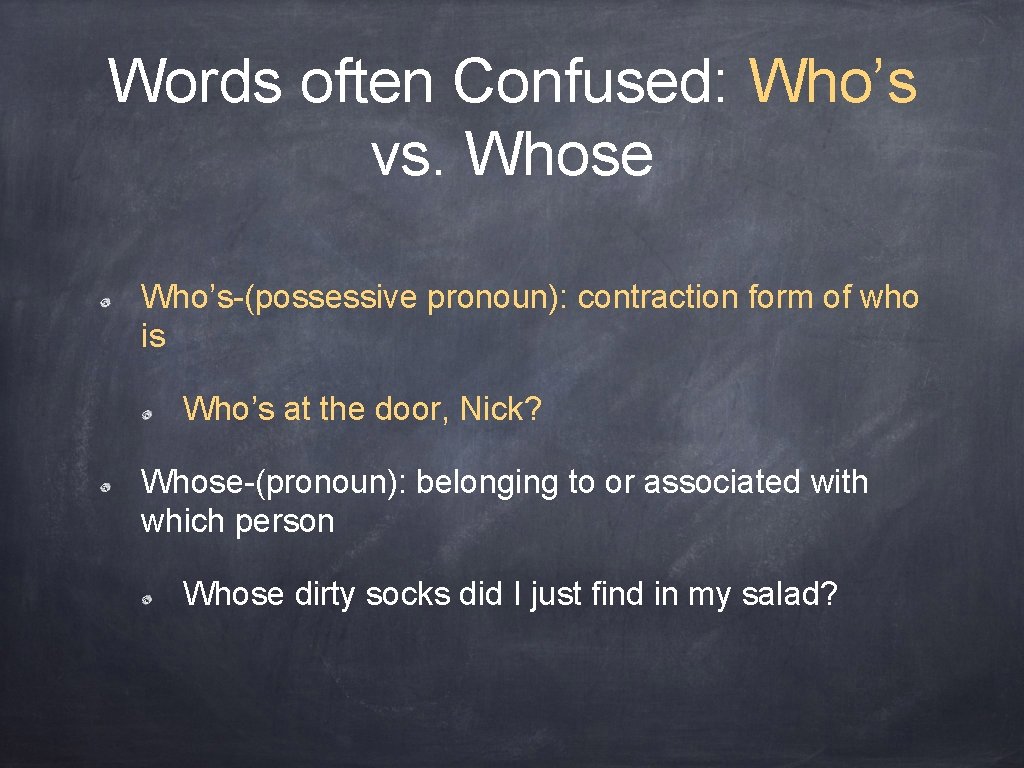 Words often Confused: Who’s vs. Whose Who’s-(possessive pronoun): contraction form of who is Who’s