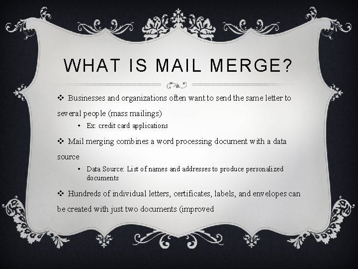 WHAT IS MAIL MERGE? v Businesses and organizations often want to send the same