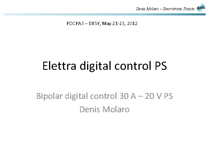 Denis Molaro – Sincrotrone Trieste POCPA 3 – DESY, May 21 -23, 2012 Elettra