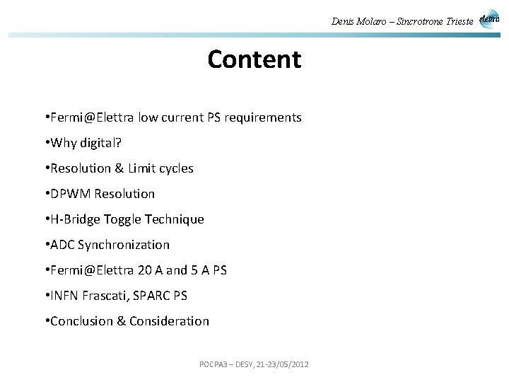 Denis Molaro – Sincrotrone Trieste Content • Fermi@Elettra low current PS requirements • Why