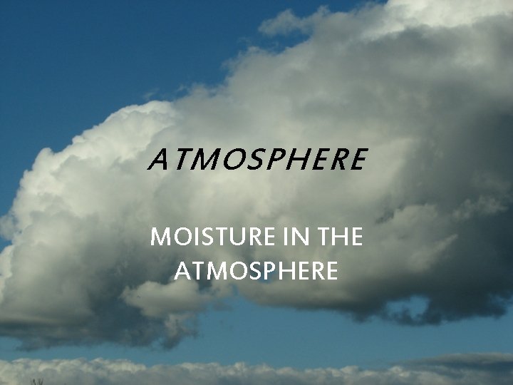 ATMOSPHERE MOISTURE IN THE ATMOSPHERE 